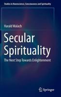 Secular Spirituality: The Next Step Towards Enlightenment 3319384392 Book Cover