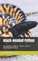 Black-Headed Python: The Ultimate Guide On How To Care For Black-Headed Python. B08Y9G8QSX Book Cover