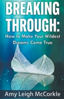 Breaking Through: How to Make Your Wildest Dreams Come True B09NHD9CPH Book Cover