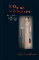 Work of the Heart: Young Women And Emotion, 1780-1830 (Jeffersonian America) 0813925975 Book Cover