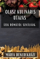 Olasz Kulináris Utazás: Ízek Rómától Szicíliáig (Hungarian Edition) 1835592392 Book Cover