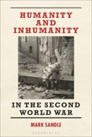 Humanity and Inhumanity in the Second World War 1350019607 Book Cover