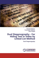 Dual Steganography - For Hiding Text in Video by Linked List Method: Dual Steganography 6200311846 Book Cover