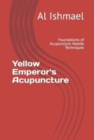 Yellow Emperor's Acupuncture: Foundations of Acupuncture Needle Techniques (Acupuncture Techniques and Education) B0CQJ5GLZ4 Book Cover