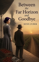 Between the Far Horizon and Goodbye B0H7P44423 Book Cover