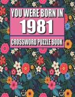 You Were Born In 1981: Crossword Puzzle Book: Who Were Born in 1981 Large Print Crossword Puzzle Book For Adults B09TH8QKWJ Book Cover