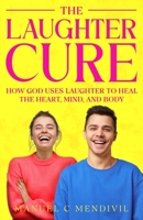 The Laughter Cure: How God Uses Laughter to Heal the Heart, Mind, and Body B0FL8NSKM9 Book Cover