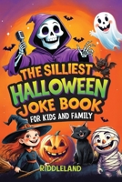 Silliest Halloween Joke Book for Kids and Family : Trick-Or-Treat Your Funny Bone with Puns, Knock-Knock Jokes, Monster Giggles & Pumpkin Chuckles: Perfect Halloween Gift for Kids 1957515376 Book Cover