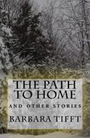 The Path to Home: A Collection of Short Stories 1523783990 Book Cover