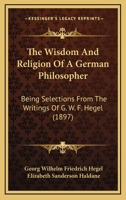 The Wisdom and Religion of a German Philosopher: Being Selections from the ... 1022774867 Book Cover