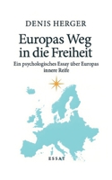 Europas Weg in die Freiheit: Ein psychologisches Essay über Europas innere Reife (German Edition) 3033118240 Book Cover