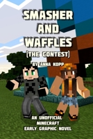 Smasher and Waffles: The Contest: An Unofficial Minecraft Early Graphic Novel 1696708222 Book Cover