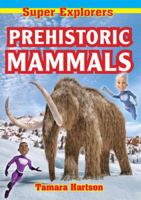 Prehistoric Mammals (Super Explorers) 1989209424 Book Cover