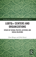 LGBTQ+ Centers and Organizations: Spaces of Sexual Politics, Activism, and Social Relations (Routledge Spaces of Gender, Sexualities and LGBTQ+ Series) 103276287X Book Cover