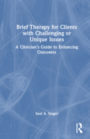 Brief Therapy for Clients with Challenging or Unique Issues: A Clinician's Guide to Enhancing Outcomes 1032492430 Book Cover
