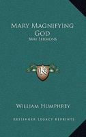 Mary magnifying God: May sermons 1479337595 Book Cover