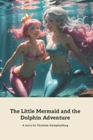 The Little Mermaid and the Dolphin Adventure: A Magical Underwater Journey B0CL6HB6X5 Book Cover