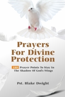 Prayers for Divine Protection: 180 Prayer Points To Stay In The Shadow of God's Wings B0CPYFFS2C Book Cover