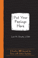 Put Your Feelings Here: A Creative DBT Journal for Teens with Intense Emotions 168403423X Book Cover