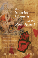 The Scarlet Woman and the Red Hand: Evangelical Apocalyptic Belief in the Northern Ireland Troubles 1625646232 Book Cover