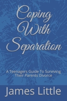 Coping With Separation: A Teenagers Guide To Surviving Their Parents Divorce B08P8D71G2 Book Cover