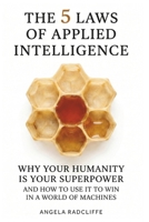 The Five Laws of Applied Intelligence: Why Your Humanity Is Your Superpower and How to Use It to Win in a World of Machines B0GYNKND9B Book Cover
