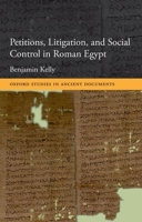 Petitions, Litigation, And Social Control In Roman Egypt. (Oxford Studies In Ancient Documents) 0199599610 Book Cover