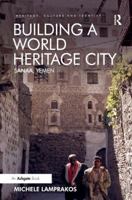 Building a World Heritage City: Sanaa, Yemen 1472435400 Book Cover