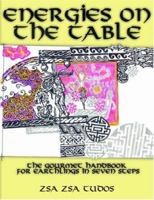 Energies On The Table: The Gourmet Handbook for Earthlings in Seven Steps 1420887564 Book Cover