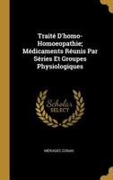 Trait� d'Homo-Homoeopathie; M�dicaments R�unis Par S�ries Et Groupes Physiologiques 1022869078 Book Cover
