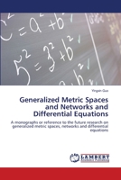 Generalized Metric Spaces and Networks and Differential Equations: A monographs or reference to the future research on generalized metric spaces, networks and differential equations 3843355339 Book Cover