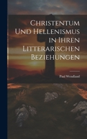 Christentum Und Hellenismus in Ihren Litterarischen Beziehungen 1021138703 Book Cover