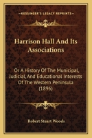 Harrison Hall And Its Associations: Or A History Of The Municipal, Judicial, And Educational Interests Of The Western Peninsula 1436866650 Book Cover