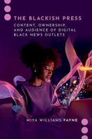 The Blackish Press: Content, Ownership, and Audience of Digital Black News Outlets (Journalism and Political Communication Unbound) 0197773419 Book Cover