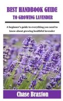 Best Handbook Guide to Growing Lavender: A beginner's guide to everything you need to know about growing healthful lavender B096LPT2VB Book Cover