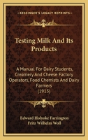 Testing Milk And Its Products: A Manual For Dairy Students, Creamery And Cheese Factory Operators, Food Chemists And Dairy Farmers 1168103037 Book Cover