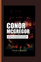 Conor McGregor: Notorious: The Definitive Life Story of UFC's Two-Division Champion B0CTMW1H9Q Book Cover
