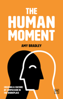 The Human Moment: The Positive Power of Compassion in the Workplace 191255528X Book Cover