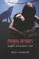 Primal Desires: Werewolf Shifter Romance Story B098CR96FF Book Cover
