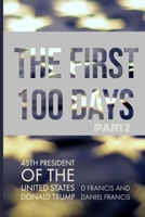 The First 100 Days: 45th President of The United States of America, Donald Trump - Part 2 0992854849 Book Cover