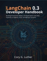 LangChain 0.3 Developer Handbook: Building Production-Ready LLM Applications with RAG Pipelines, AI Agents, Tools, and Memory Systems (the tech guru) B0GS259X4Y Book Cover