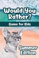 Would You Rather? Game for Kids - Summer Edition: Would You Rather Book for Kids & Try Not to Laugh Challenge with 150+ Silly & Hilarious Summer-Themed Questions for Ages 6-12 - Family Game Book Gift  B095KZYQZJ Book Cover