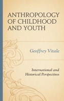 Anthropology of Childhood and Youth: International and Historical Perspectives 0739198629 Book Cover