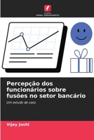 Percepção dos funcionários sobre fusões no setor bancário 6209040608 Book Cover
