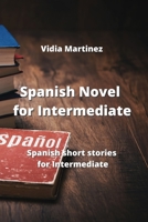 Spanish Novel for Intermediate: Spanish short stories for Intermediate 9601928472 Book Cover