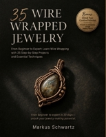 35 WIRE WRAPPED JEWELRY: Create Beautiful, Handmade Jewelry: Your Complete Guide to Wire Wrapping with 35 Unique Projects and Business Tips B0H118WGQL Book Cover