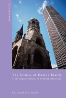The Politics Of Human Fraility: Theological Defense Of Political Liberal (ND Faith in Reason) 0268031754 Book Cover