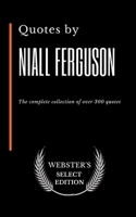Quotes by Niall Ferguson: The complete collection of over 300 quotes B0874JFMPJ Book Cover