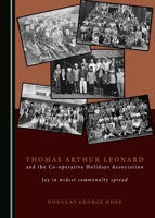 Thomas Arthur Leonard and the Co-Operative Holidays Association: Joy in Widest Commonalty Spread 1443812676 Book Cover