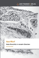 Aus-Wurf: Akute Bronchitis in vierzehn Streichen 6202494476 Book Cover